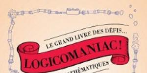 Logicomaniac ! Le grand livre des défis logiques et mathématiques.